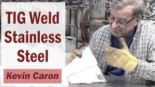 How to TIG Weld Stainless Steel - Kevin Caron