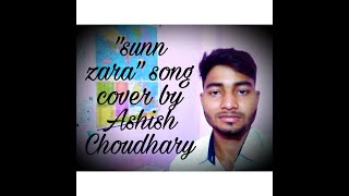 Sunn zara cover song by Ashish Choudhary ll jalraj