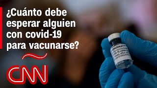¿Cuánto debe esperar alguien para vacunarse si tuvo covid-19? El Dr. Huerta responde