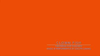 Evelyn Chang - Fantasies for Children for piano - Clown Fish  張郁苓《給孩童的幻想曲集：小丑魚 》鋼琴小品