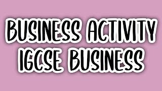 Business Activity (#1) | IGCSE BUSINESS STUDIES (0450)