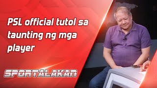 PSL official tutol sa taunting ng mga player