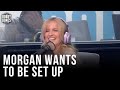 Morgan Asks Show To Set Her Up On Dates