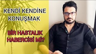 KENDİ KENDİNE KONUŞMAK: Bir Hastalık Habercisi mi? Delilik mi? Hangi Ruhsal Problemin Semptomu?