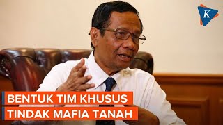 Marak Kasus Mafia Tanah, Mahfud MD Bentuk Tim Khusus Lintas Kementerian dan Libatkan KPK