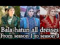 Bala hatun all dresses from season 1 to season 3❤🔥(on request)💞💖