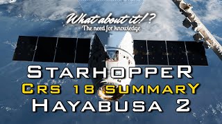 20 | SpaceX Starhopper & Starship Progress - CRS-18 Launch Summary - Hayabusa 2 Mission Report