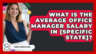 What Is The Average Office Manager Salary In [Specific State]? - Admin Career Guide