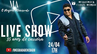 LIVE SHOW 35 ANOS - MARCOS ANTÔNIO O NEGRÃO ABENÇOADO #fiqueemcasa #louvecomigo