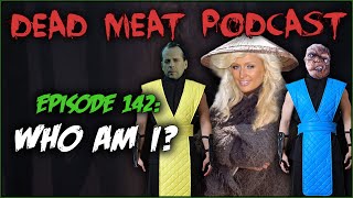 Who Am I? (Dead Meat Podcast #142)