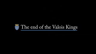 The end of the Valois Kings