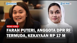 Sosok Farah Puteri, Anggota DPR RI Termuda, Usia Baru 23 Tahun Punya Kekayaan Rp 17 Miliar