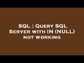 SQL : Query SQL Server with IN (NULL) not working
