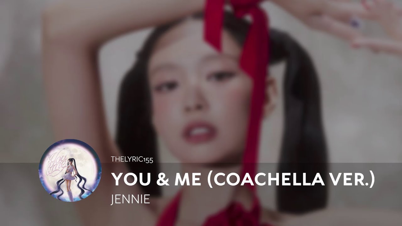 JENNIE - YOU & ME (COACHELLA VER.) Lyrics - YouTube