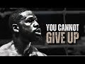 YOU CANNOT GIVE UP - Motivational Speech