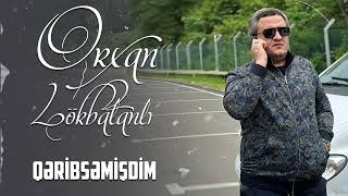 Orxan Lokbatanli - Qeribsemisdim (Official Audio)