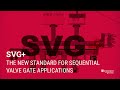 SVG+ The New Standard for Sequential Valve Gate applications.