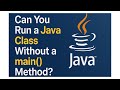 🤔 Can You Run a Java Class Without a main() Method?