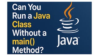 🤔 Can You Run a Java Class Without a main() Method?
