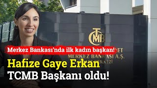 Merkez Bankası'nda İlk Kadın Başkan! TCMB’nin Başına Hafize Gaye Erkan Getirildi