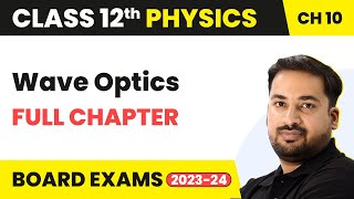 Wave Optics - Full Chapter Explanation and NCERT Solutions | Class 12 Physics Chapter 10