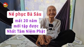 Nể phục Bà Sáu mất 20 năm nhất tâm Niệm Phật mới đạt được thành tựu