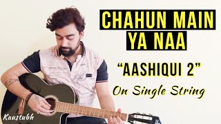 Chahun Main Ya Naa Guitar Lesson/Tabs | Single String | Aashiqui 2 | Arijit Singh
