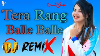 Tera Rang Balle Balle💞Dj Remix Love Hindi Dance Song💞Teri Chal Balle Balle💕Dj Dream music