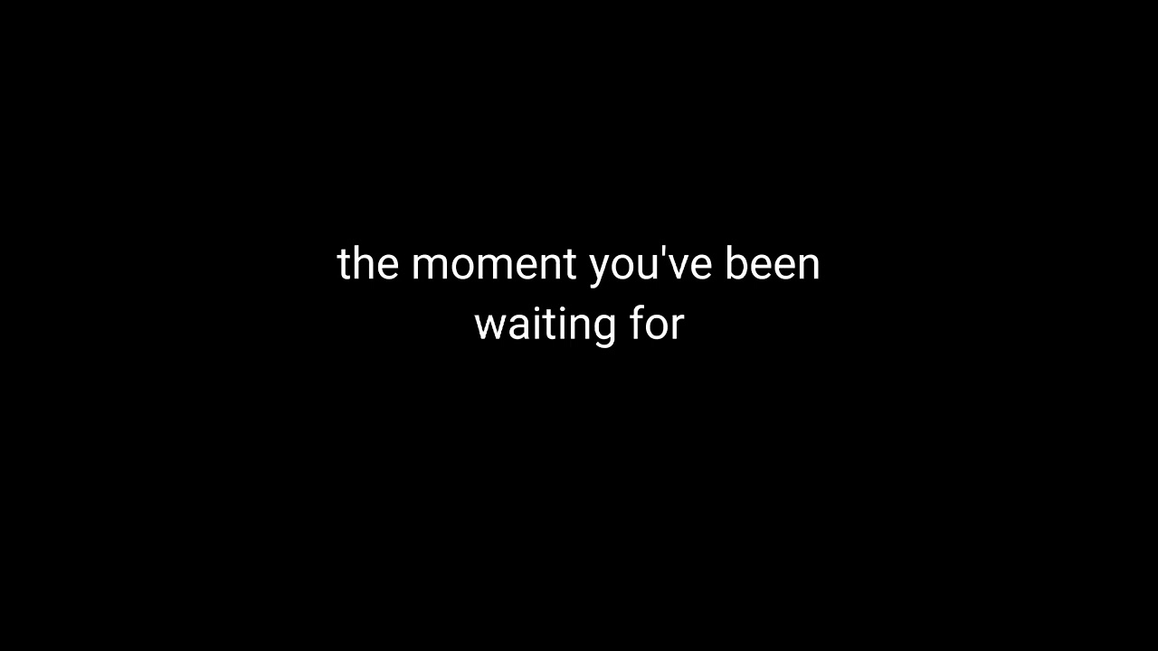 The Moment You've Been Waiting For - YouTube