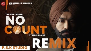 No Count Remix | Tarsem Jassar ft Japji Khaira | Ft. P.B.K Studio