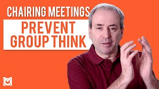 Chairing Meetings - How to Prevent Group Think