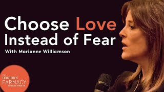 How to Choose Love Instead of Fear with Marianne Williamson