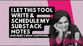 I Let This TOOL Write & Schedule My SUBSTACK Notes And Here’s What Happened