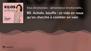 89. Achats, bouffe : ce vide en nous qu’on cherche à combler en vain