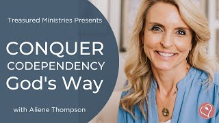 Conquer Codependency God's Way  -When Instability Brings Insecurity