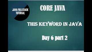 java tutorial for beginners || Core Java concepts || this keyword in java || DAY-6 part 2