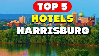 The Best Stays in Harrisburg | Top 5 Hotels of 2023