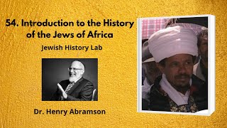 54. Introduction to the History of the Jews of Africa (Jewish History Lab)