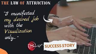 From Visualization to Reality: Manifested Desired Job | The Law of Attraction Success Story