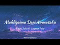 Mahligaimu Dari Airmataku - Fieya Julia ft Luqman Faiz ( LIRIK )