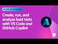 Create, run and analyse load tests with VS Code and GitHub Copilot