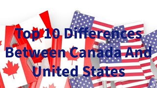 Top 10 differences between Canada \u0026 United States | Shocking Contrast