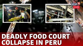 Deadly Roof Collapse In Peru | At Least 3 Dead, 74 Injured | Trujillo Mall Accident | Live News-N18L