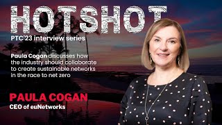 PTC’23 HOTShot series – Paula Cogan, CEO of euNetworks