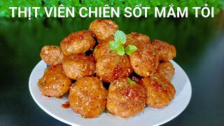 Thịt Viên Chiên Sốt Nước Mắm Tỏi Ớt Đơn Giản Mà Siêu Ngon ,NN