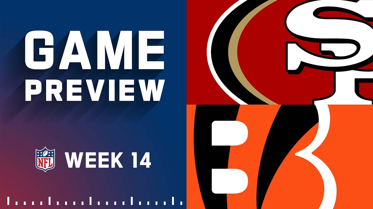 San Francisco 49ers Vs. Cincinnati Bengals | Week 14 NFL Game Preview ...