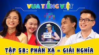 VUA TIẾNG VIỆT MỚI NHẤT | TẬP 58 | Phản Xạ - Giải Nghĩa