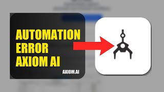 How To Fix Automation Error On Axiom.ai 2026 (QUICK FIX)
