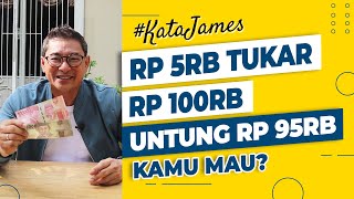 Rp 5rb Tukar Rp 100rb Untung Rp 95rb! Kamu Mau? #KataJames Eps 46 | James Gwee Official