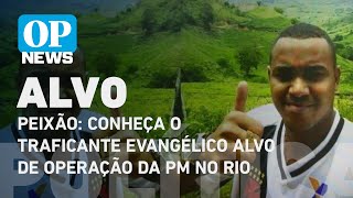 Quem é Peixão: Traficante evangélico é alvo de operação da PM no Complexo de Israel | O POVO News